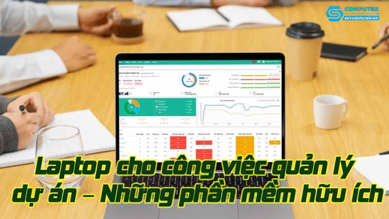 Laptop-cho-cong-viec-quan-ly-du-an-nhung-phan-mem-huu-ich