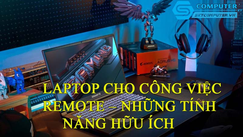 Laptop-cho-cong-viec-remote-nhung-tinh-nang-huu-ich