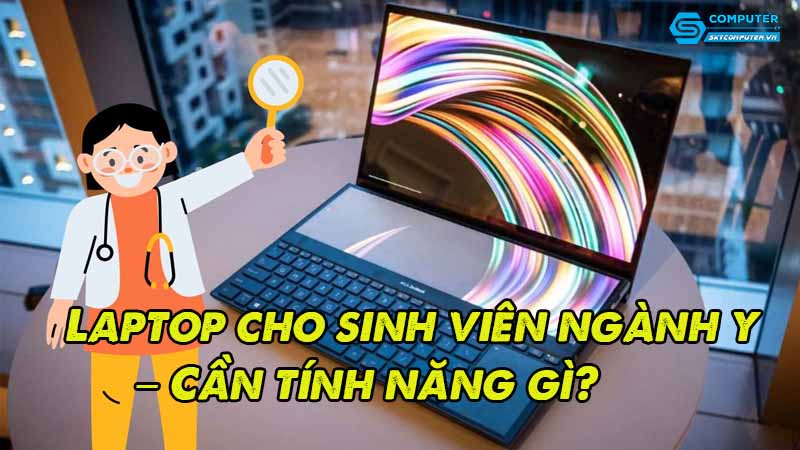 Laptop-cho-sinh-vien-nganh-y-can-tinh-nang-gi