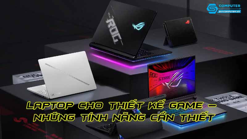 Laptop-cho-thiet-ke-game-nhung-tinh-nang-can-thiet