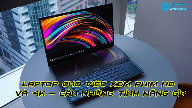 Laptop-cho-viec-xem-phim-hd-va-4k-can-nhung-tinh-nang-gi