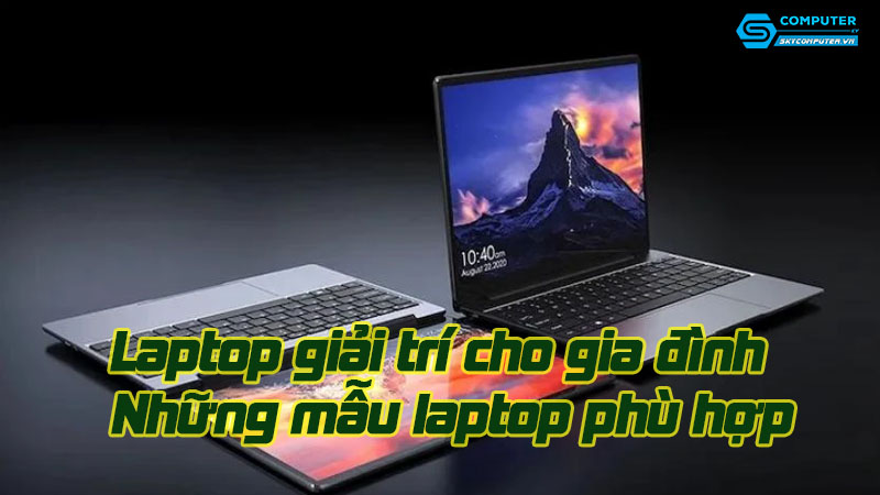 Laptop-giai-tri-cho-gia-dinh-nhung-mau-laptop-phu-hop
