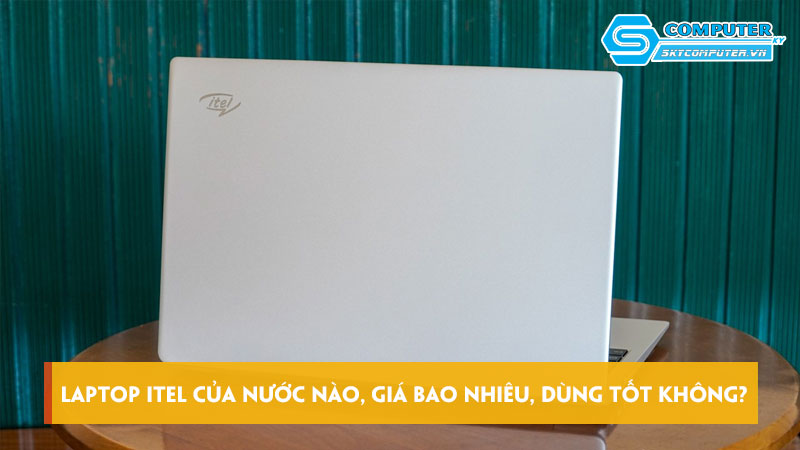 Laptop-itel-cua-nuoc-nao-gia-bao-nhieu-dung-tot-khong-skycomputer