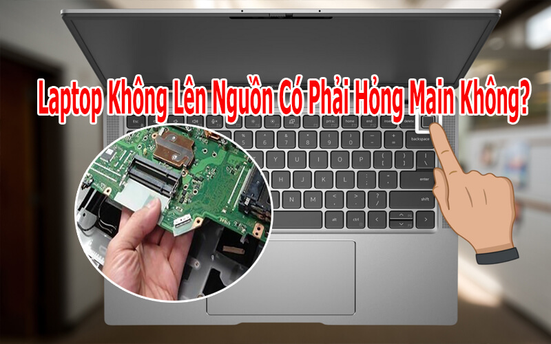 Laptop-khong-len-nguon-co-phai-hong-main-khong-1