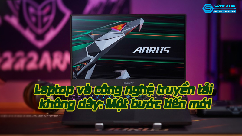 Laptop-va-cong-nghe-truyen-tai-khong-day-mot-buoc-tien-moi