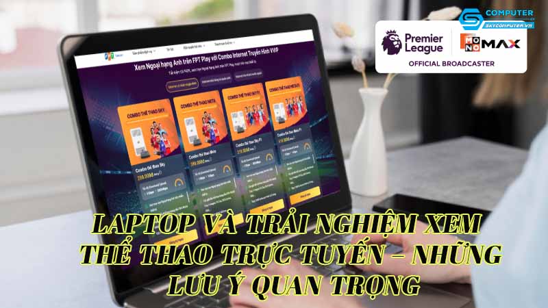 Laptop-va-trai-nghiem-xem-the-thao-truc-tuyen-nhung-luu-y-quan-trong