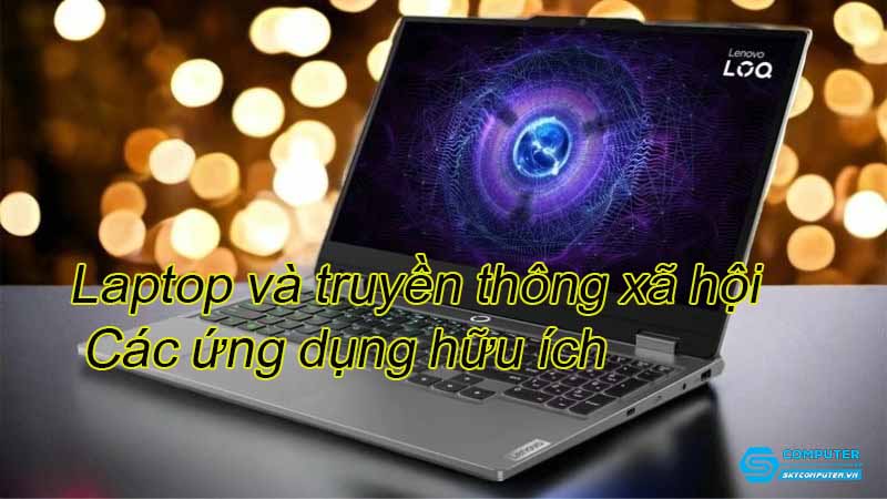 Laptop-va-truyen-thong-xa-hoi-cac-ung-dung-huu-ich