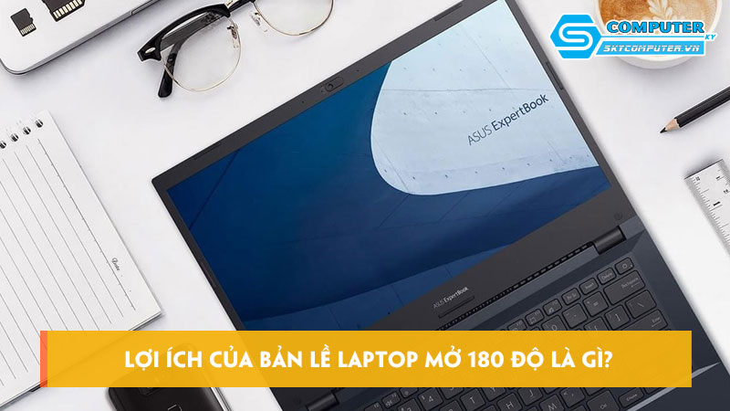 Loi-ich-cua-ban-le-laptop-mo-180-do-la-gi-skycomputer