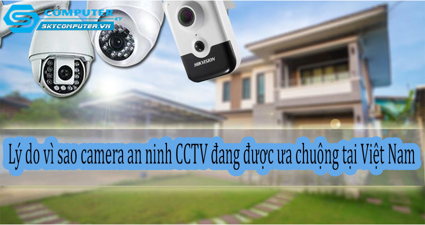 Ly-do-vi-sao-camera-an-ninh-cctv-dang-duoc-ua-chuong-tai-viet-nam-0