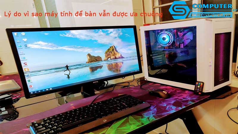 Ly-do-vi-sao-may-tinh-de-ban-van-duoc-ua-chuong