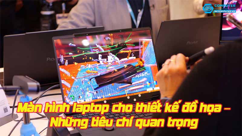 Man-hinh-laptop-cho-thiet-ke-do-hoa-nhung-tieu-chi-quan-trong