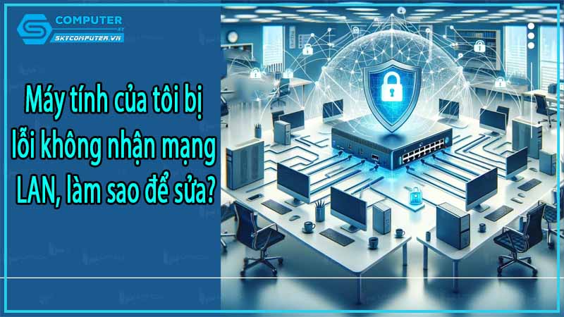 May-tinh-cua-toi-bi-loi-khong-nhan-mang-lan-lam-sao-de-sua-0