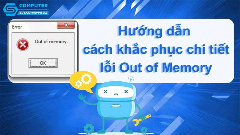 May-tinh-cua-toi-bi-loi-out-of-memory-phai-lam-sao-de-giai-quyet-1