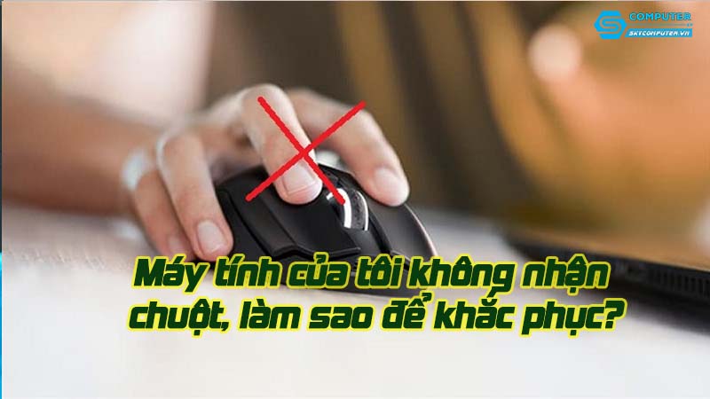 May-tinh-cua-toi-khong-nhan-chuot-lam-sao-de-khac-phuc