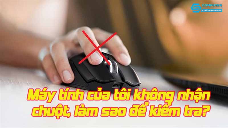 May-tinh-cua-toi-khong-nhan-chuot-lam-sao-de-kiem-tra