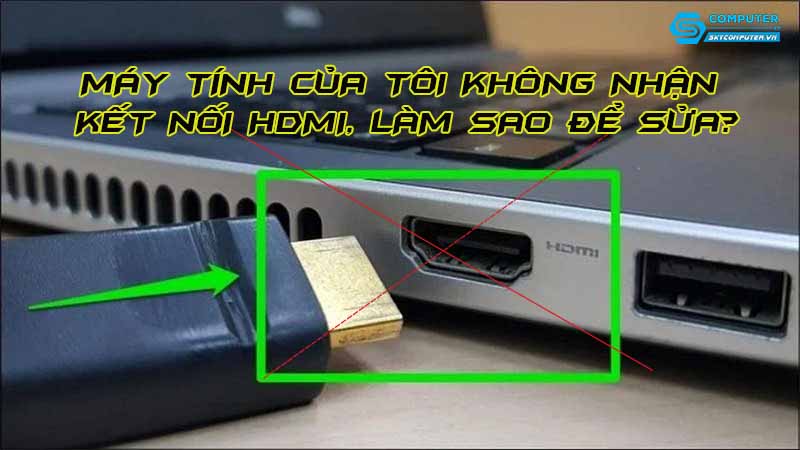 May-tinh-cua-toi-khong-nhan-ket-noi-hdmi-lam-sao-de-sua