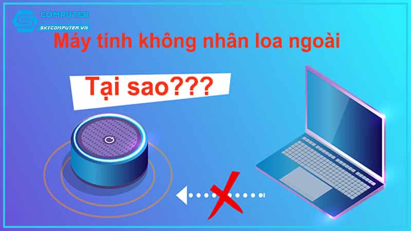 May-tinh-cua-toi-khong-nhan-loa-ngoai-phai-lam-sao-de-kiem-tra-1