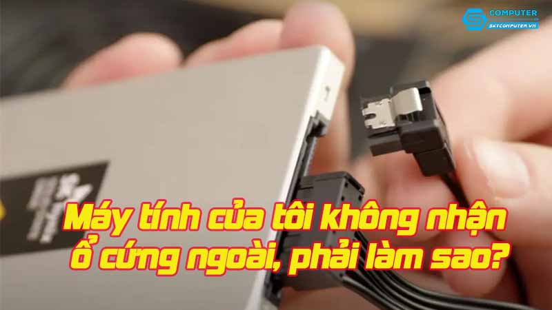 May-tinh-cua-toi-khong-nhan-o-cung-ngoai-phai-lam-sao