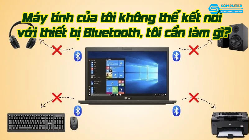 May-tinh-cua-toi-khong-the-ket-noi-voi-thiet-bi-bluetooth-toi-can-lam-gi