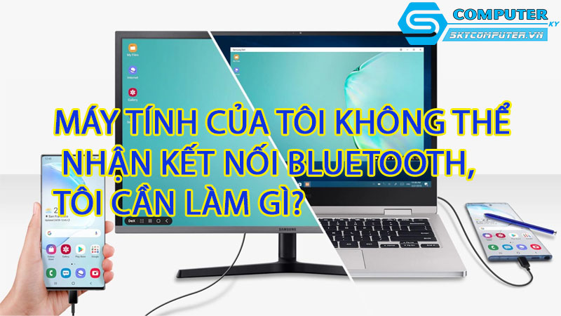 May-tinh-cua-toi-khong-the-nhan-ket-noi-bluetooth-toi-can-lam-gi-1