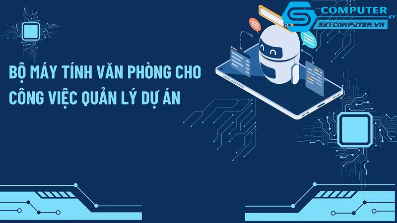 May-tinh-de-ban-va-cac-phan-mem-giup-toi-uu-hoa-quan-ly-du-an