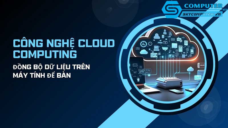 May-tinh-de-ban-va-cong-nghe-luu-tru-dam-may-cho-doanh-nghiep