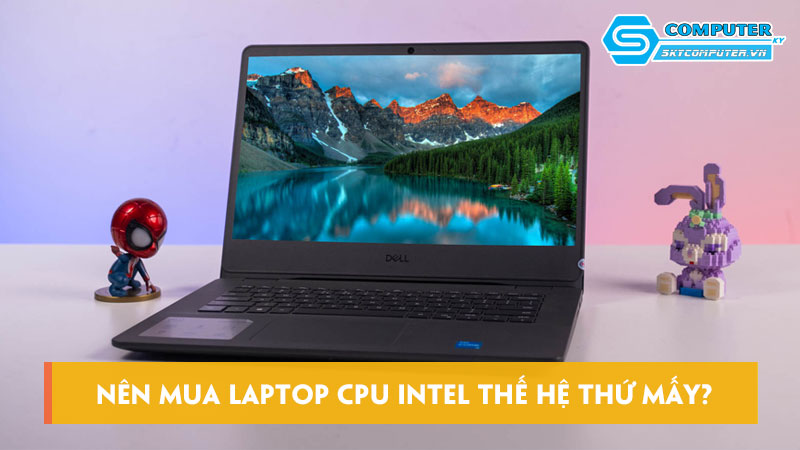 Nen-mua-laptop-cpu-intel-the-he-thu-may-la-tot-nhat-skycomputer