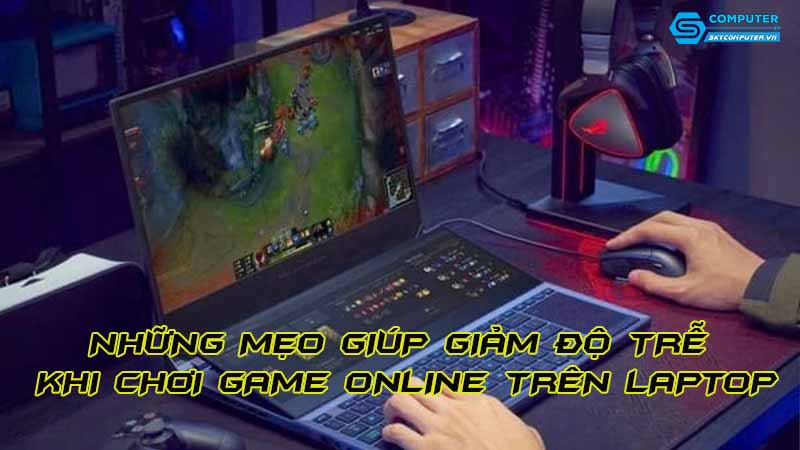 Nhung-meo-giup-giam-do-tre-khi-choi-game-online-tren-laptop