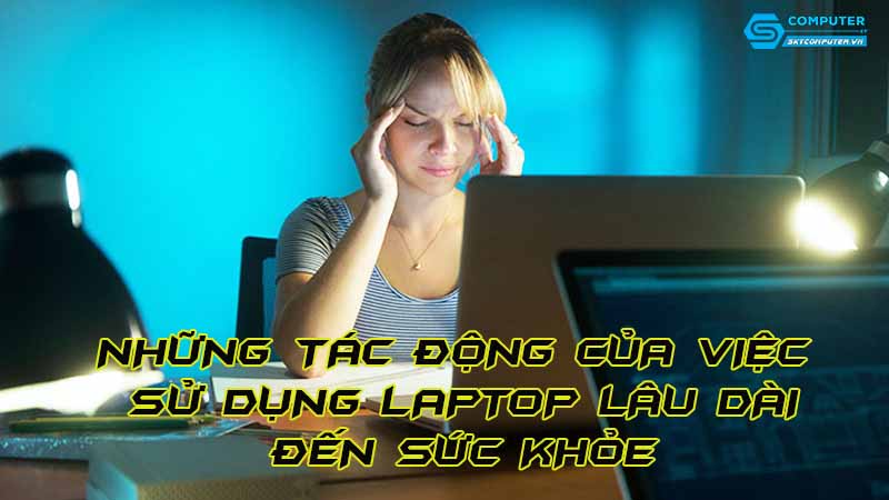 Nhung-tac-dong-cua-viec-su-dung-laptop-lau-dai-den-suc-khoe