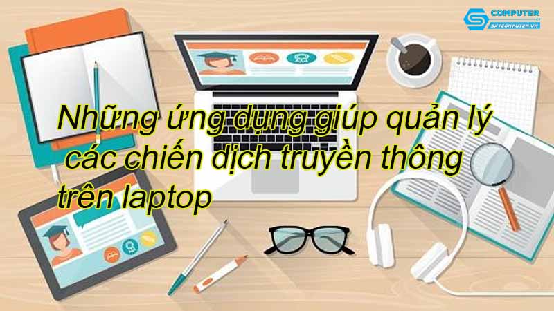 Nhung-ung-dung-giup-quan-ly-cac-chien-dich-truyen-thong-tren-laptop