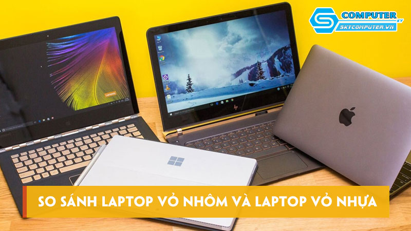 So-sanh-laptop-vo-nhom-va-laptop-vo-nhua-nen-mua-loai-nao-skycomputer