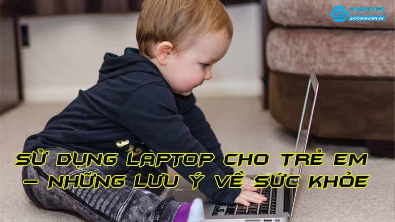 Su-dung-laptop-cho-tre-em-nhung-luu-y-ve-suc-khoe