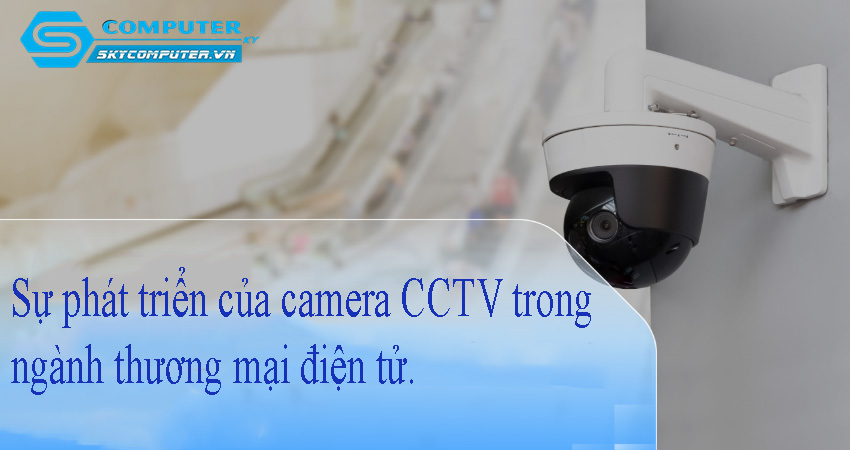 Su-phat-trien-cua-camera-cctv-trong-nganh-thuong-mai-dien-tu-0