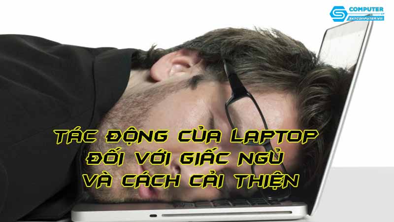 Tac-dong-cua-laptop-doi-voi-giac-ngu-va-cach-cai-thien
