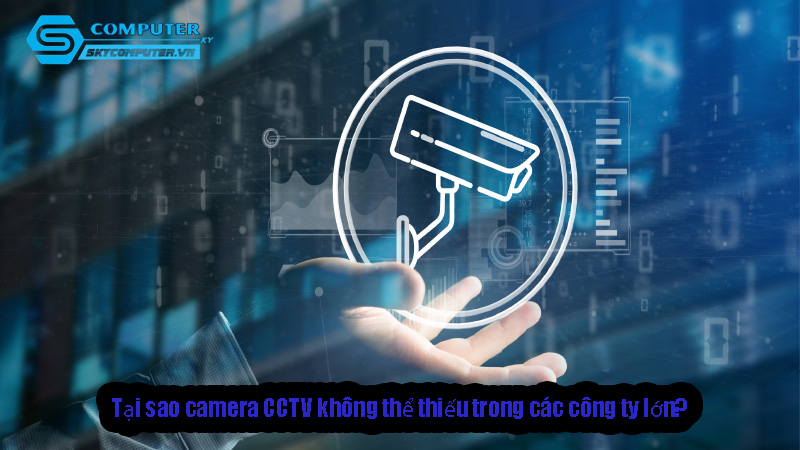 Tai-sao-camera-cctv-khong-the-thieu-trong-cac-cong-ty-lon-1