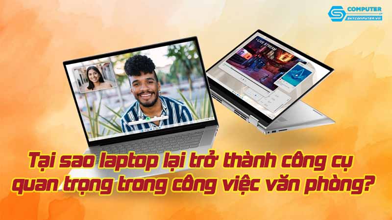 Tai-sao-laptop-lai-tro-thanh-cong-cu-quan-trong-trong-cong-viec-van-phong