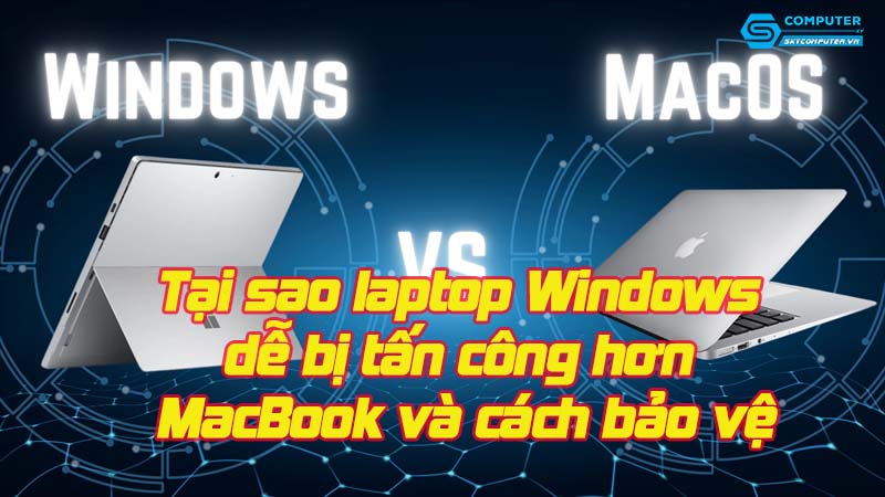 Tai-sao-laptop-windows-de-bi-tan-cong-hon-macbook-va-cach-bao-ve