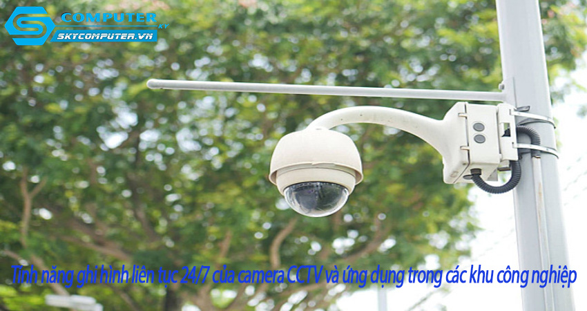 Tinh-nang-ghi-hinh-lien-tuc-24-7-cua-camera-cctv-va-ung-dung-trong-cac-khu-cong-nghiep-1