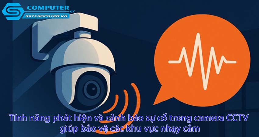 Tinh-nang-phat-hien-va-canh-bao-su-co-trong-camera-cctv-giup-bao-ve-cac-khu-vuc-nhay-cam-0