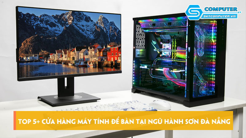 Top-5-cua-hang-may-tinh-de-ban-tai-ngu-hanh-son-da-nang-skycomputer