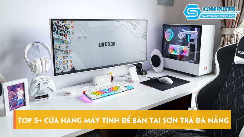 Top-5-cua-hang-may-tinh-de-ban-tai-son-tra-da-nang-chat-luong-skycomputer