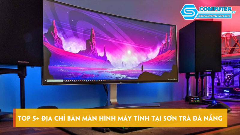 Top-5-dia-chi-ban-man-hinh-may-tinh-tai-son-tra-da-nang-uy-tin-skycomputer