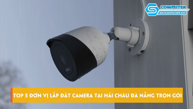 Top-5-don-vi-lap-dat-camera-tai-hai-chau-da-nang-tron-goi-uy-tin-nhat-skycomputer