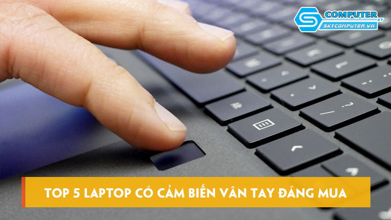 Top-5-laptop-co-cam-bien-van-tay-dang-mua-nhat-nam-skycomputer