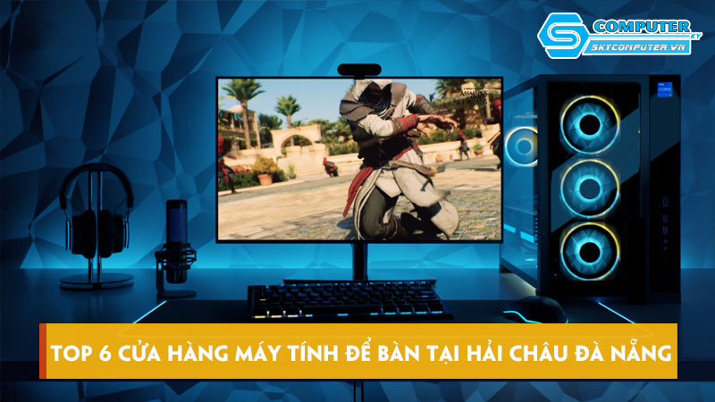 Top-6-cua-hang-may-tinh-de-ban-tai-hai-chau-da-nang-gia-tot-nhat-skycomputer
